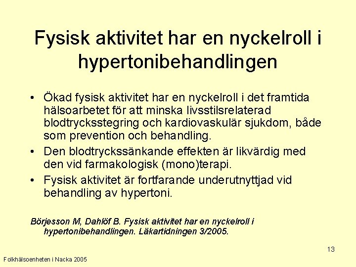 Fysisk aktivitet har en nyckelroll i hypertonibehandlingen • Ökad fysisk aktivitet har en nyckelroll