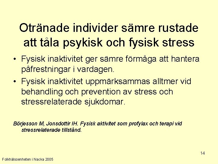 Otränade individer sämre rustade att tåla psykisk och fysisk stress • Fysisk inaktivitet ger