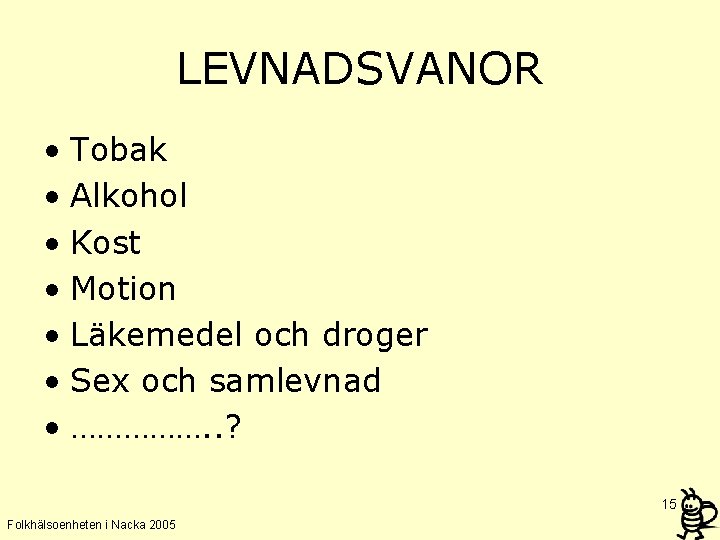 LEVNADSVANOR • Tobak • Alkohol • Kost • Motion • Läkemedel och droger •