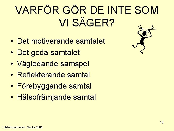 VARFÖR GÖR DE INTE SOM VI SÄGER? • • • Det motiverande samtalet Det