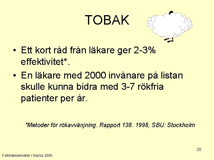 TOBAK • Ett kort råd från läkare ger 2 -3% effektivitet*. • En läkare