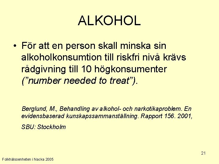 ALKOHOL • För att en person skall minska sin alkoholkonsumtion till riskfri nivå krävs