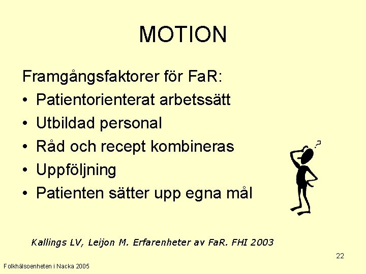 MOTION Framgångsfaktorer för Fa. R: • Patientorienterat arbetssätt • Utbildad personal • Råd och