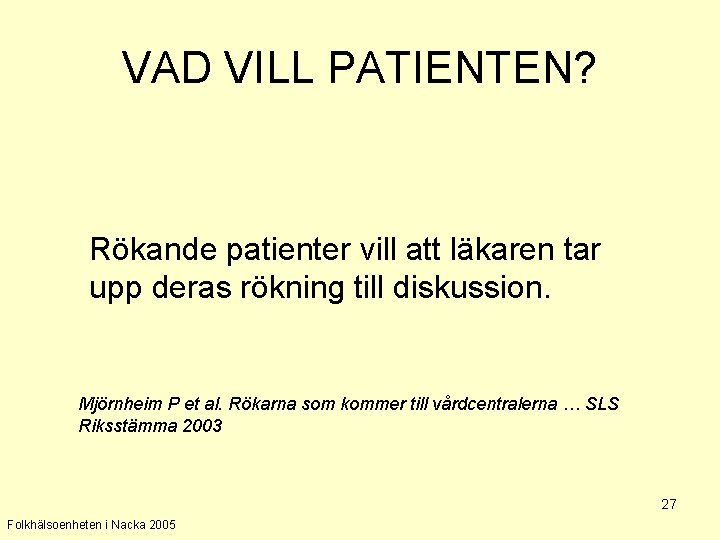 VAD VILL PATIENTEN? Rökande patienter vill att läkaren tar upp deras rökning till diskussion.