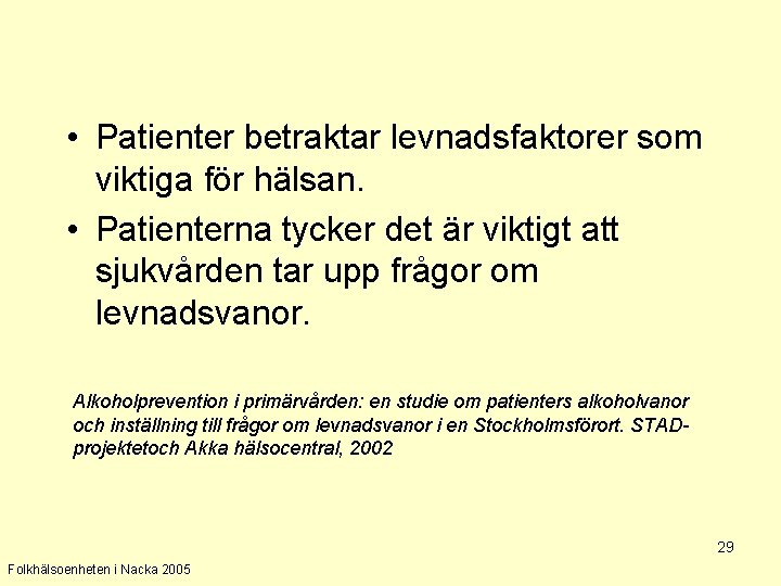  • Patienter betraktar levnadsfaktorer som viktiga för hälsan. • Patienterna tycker det är