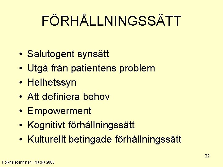 FÖRHÅLLNINGSSÄTT • • Salutogent synsätt Utgå från patientens problem Helhetssyn Att definiera behov Empowerment