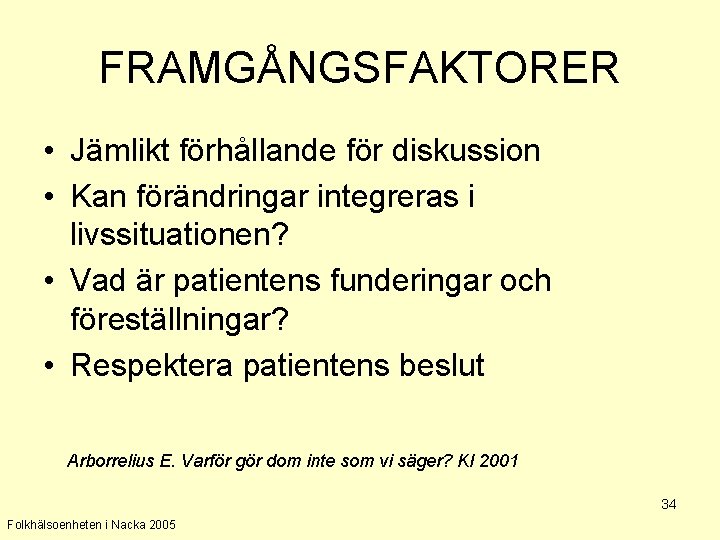 FRAMGÅNGSFAKTORER • Jämlikt förhållande för diskussion • Kan förändringar integreras i livssituationen? • Vad