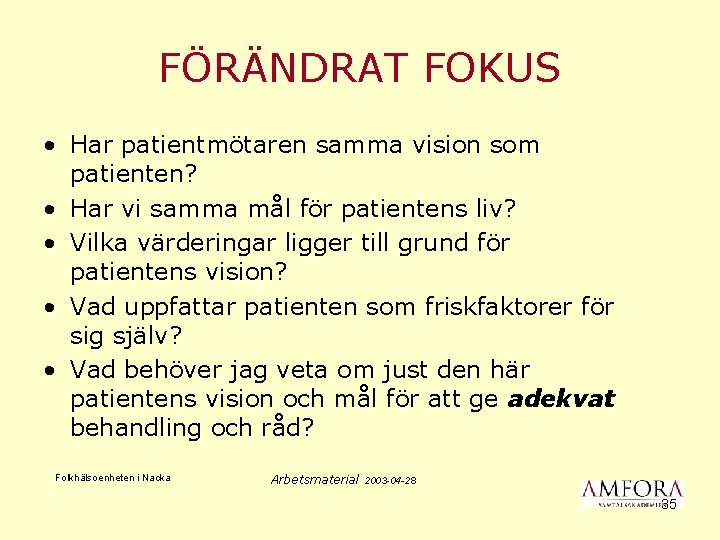 FÖRÄNDRAT FOKUS • Har patientmötaren samma vision som patienten? • Har vi samma mål