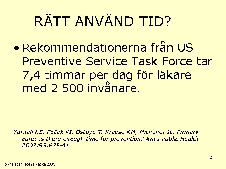 RÄTT ANVÄND TID? • Rekommendationerna från US Preventive Service Task Force tar 7, 4