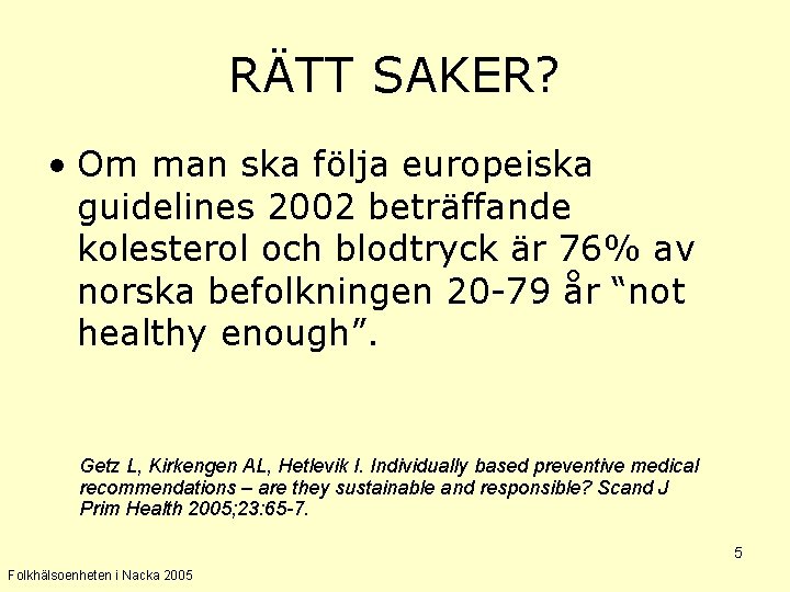 RÄTT SAKER? • Om man ska följa europeiska guidelines 2002 beträffande kolesterol och blodtryck