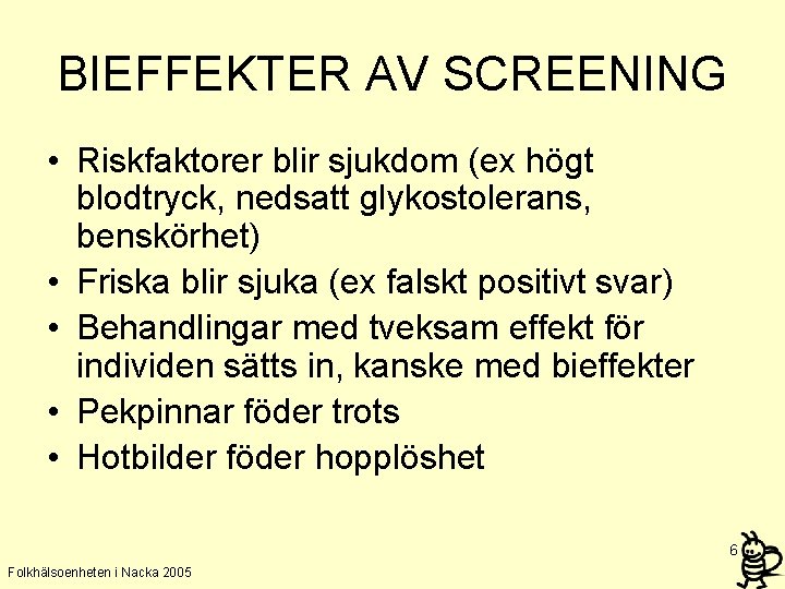 BIEFFEKTER AV SCREENING • Riskfaktorer blir sjukdom (ex högt blodtryck, nedsatt glykostolerans, benskörhet) •