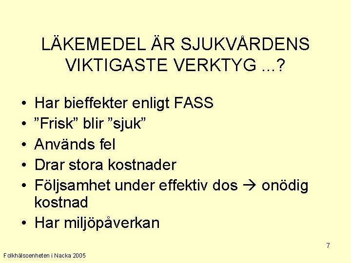 LÄKEMEDEL ÄR SJUKVÅRDENS VIKTIGASTE VERKTYG. . . ? • • • Har bieffekter enligt