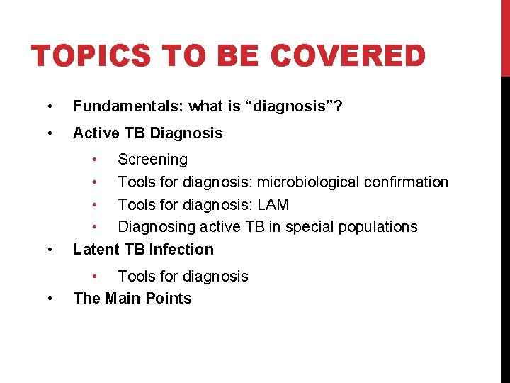 TOPICS TO BE COVERED • Fundamentals: what is “diagnosis”? • Active TB Diagnosis •