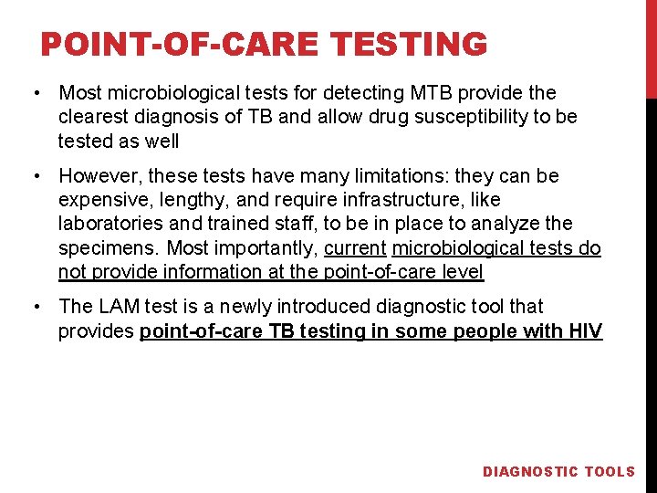 POINT-OF-CARE TESTING • Most microbiological tests for detecting MTB provide the clearest diagnosis of