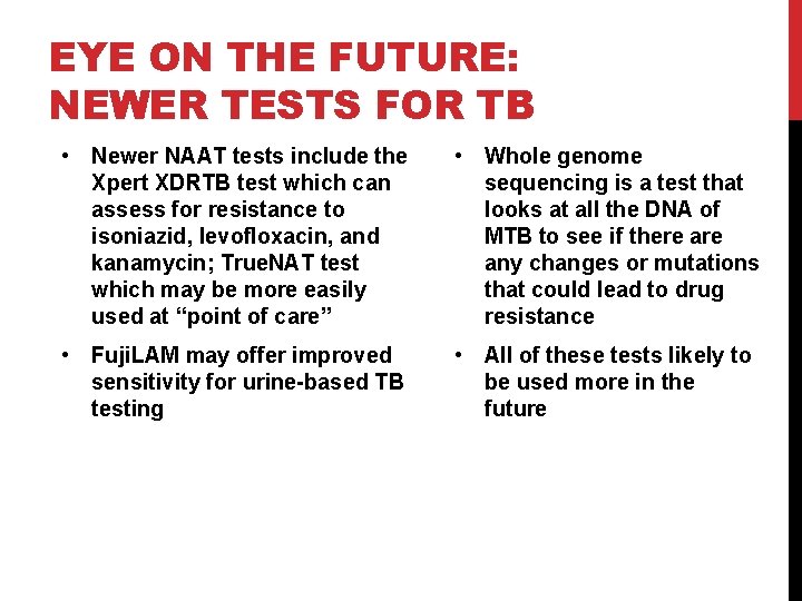 EYE ON THE FUTURE: NEWER TESTS FOR TB • Newer NAAT tests include the