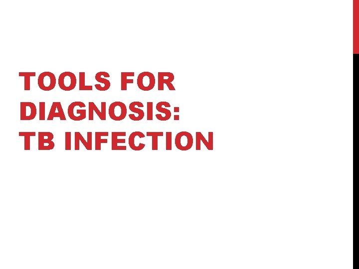 TOOLS FOR DIAGNOSIS: TB INFECTION 