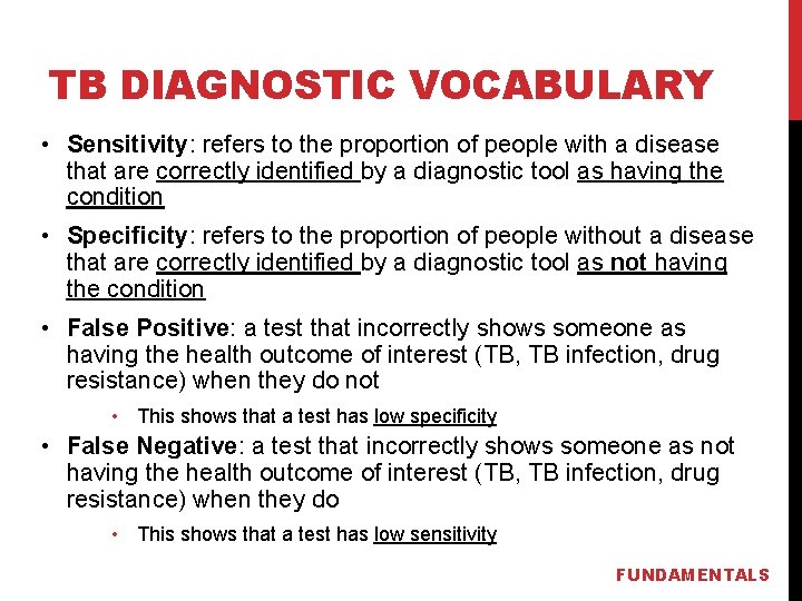 TB DIAGNOSTIC VOCABULARY • Sensitivity: refers to the proportion of people with a disease