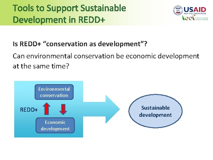 Tools to Support Sustainable Development in REDD+ Is REDD+ “conservation as development”? Can environmental