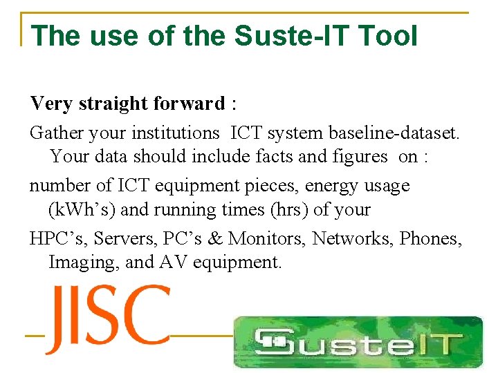 The use of the Suste-IT Tool Very straight forward : Gather your institutions ICT