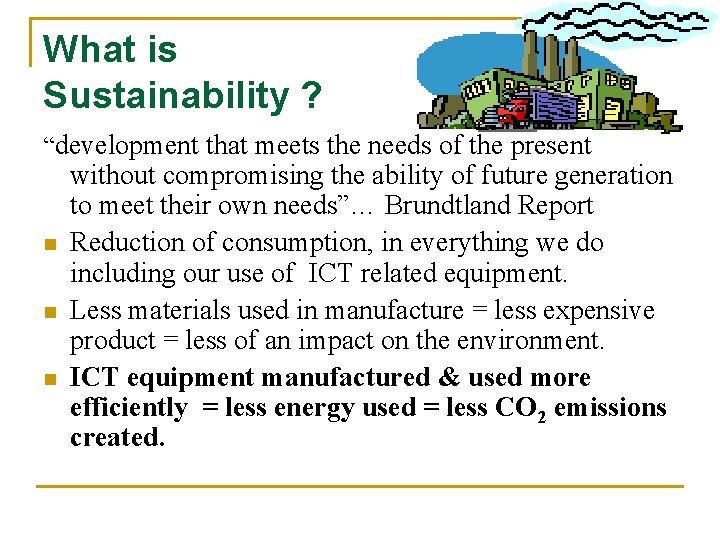 What is Sustainability ? “development that meets the needs of the present n n