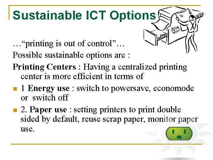 Sustainable ICT Options …“printing is out of control”… Possible sustainable options are : Printing