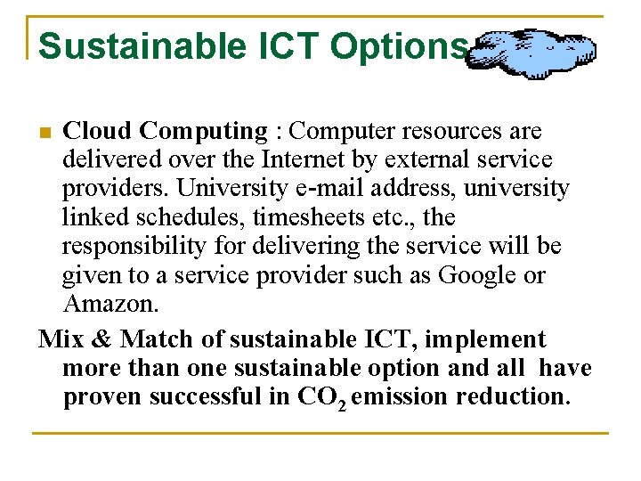 Sustainable ICT Options Cloud Computing : Computer resources are delivered over the Internet by