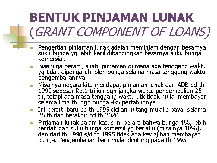 BENTUK PINJAMAN LUNAK (GRANT COMPONENT OF LOANS) n n n Pengertian pinjaman lunak adalah