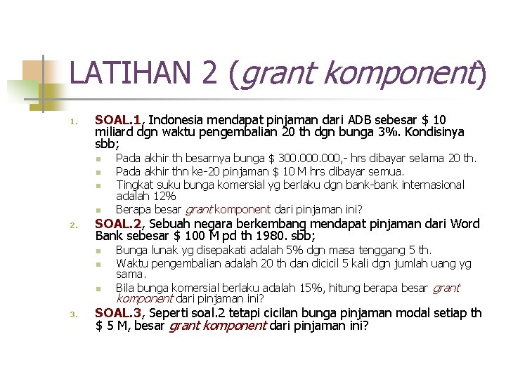 LATIHAN 2 (grant komponent) 1. SOAL. 1, Indonesia mendapat pinjaman dari ADB sebesar $