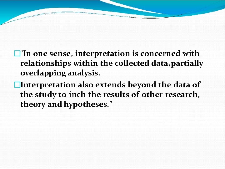 �“In one sense, interpretation is concerned with relationships within the collected data, partially overlapping