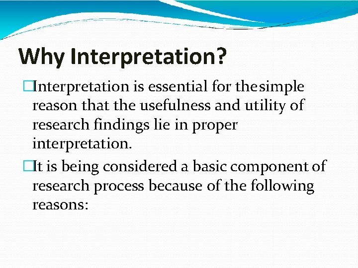 Why Interpretation? �Interpretation is essential for the simple reason that the usefulness and utility