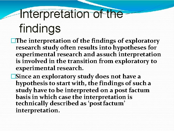 Interpretation of the findings �The interpretation of the findings of exploratory research study often