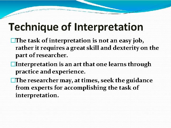 Technique of Interpretation �The task of interpretation is not an easy job, rather it