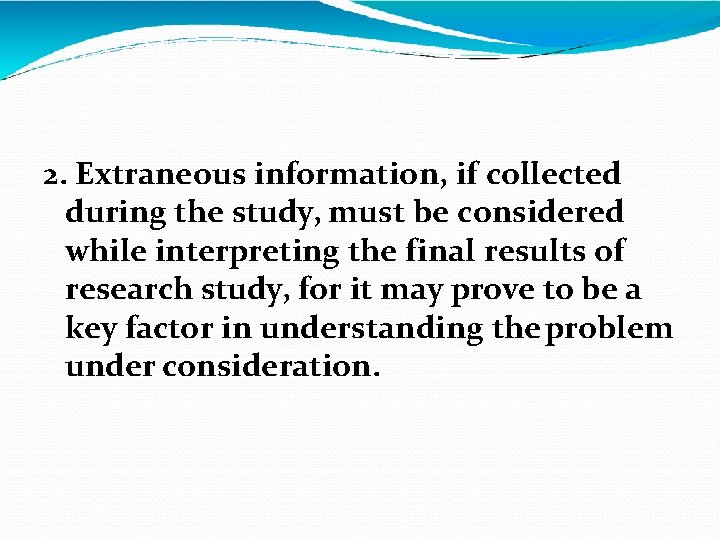2. Extraneous information, if collected during the study, must be considered while interpreting the