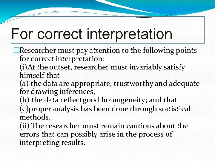 For correct interpretation �Researcher must pay attention to the following points for correct interpretation: