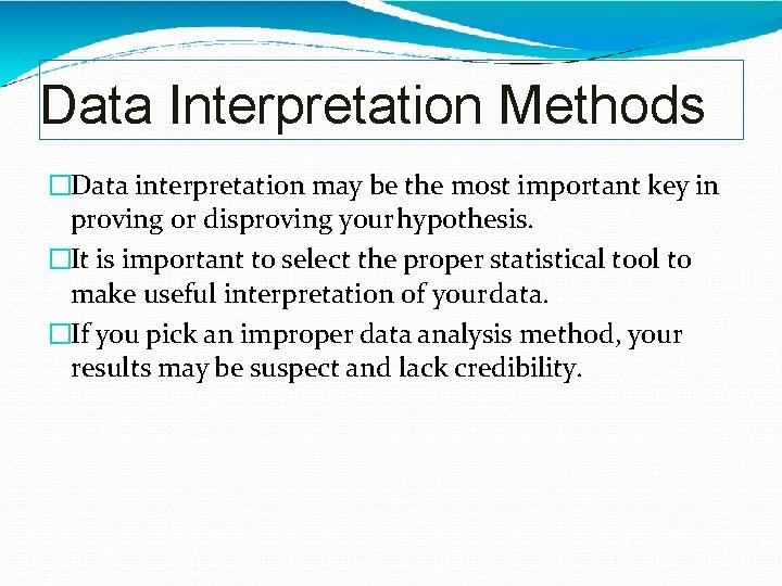 Data Interpretation Methods �Data interpretation may be the most important key in proving or