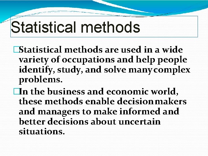 Statistical methods �Statistical methods are used in a wide variety of occupations and help