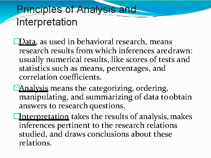 Principles of Analysis and Interpretation �Data, as used in behavioral research, means research results