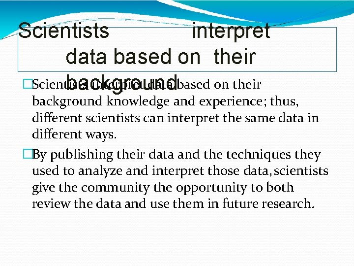 Scientists interpret data based on their �Scientists interpret data based on their background knowledge