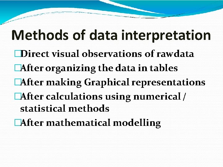 Methods of data interpretation �Direct visual observations of raw data �After organizing the data