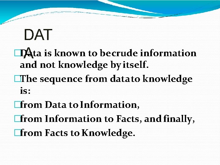 DAT �Data A is known to be crude information and not knowledge by itself.