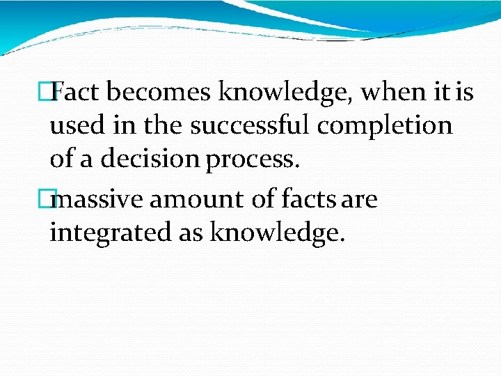�Fact becomes knowledge, when it is used in the successful completion of a decision