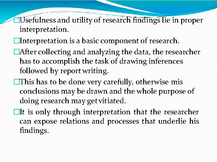 �Usefulness and utility of research findings lie in proper interpretation. �Interpretation is a basic