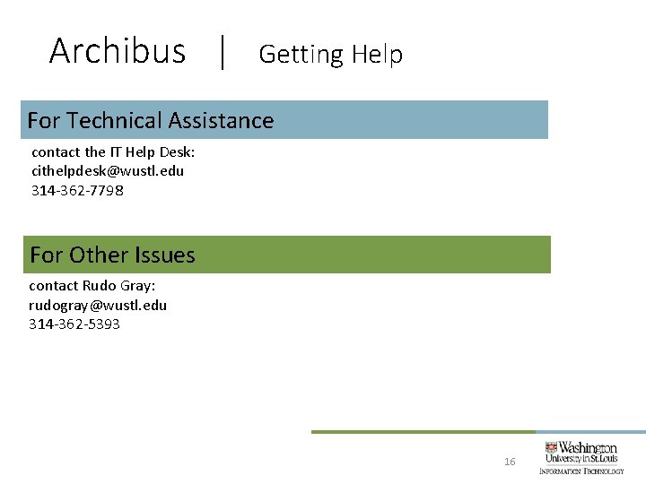 Archibus | Getting Help For Technical Assistance contact the IT Help Desk: cithelpdesk@wustl. edu