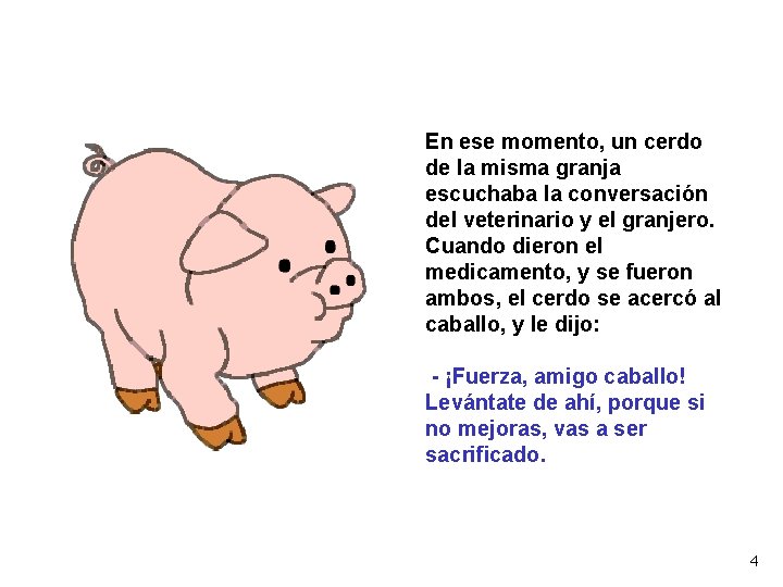 En ese momento, un cerdo de la misma granja escuchaba la conversación del veterinario