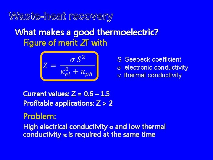 Waste-heat recovery What makes a good thermoelectric? Figure of merit ZT with S Seebeck