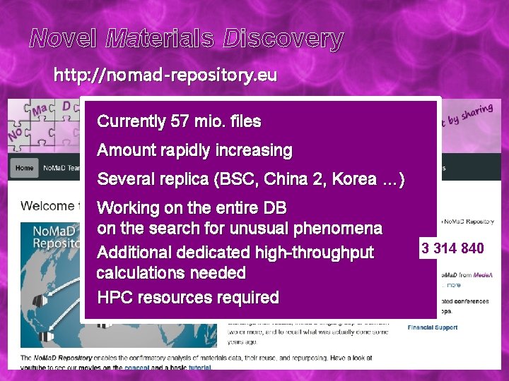 Novel Materials Discovery http: //nomad-repository. eu Currently 57 mio. files Amount rapidly increasing Several