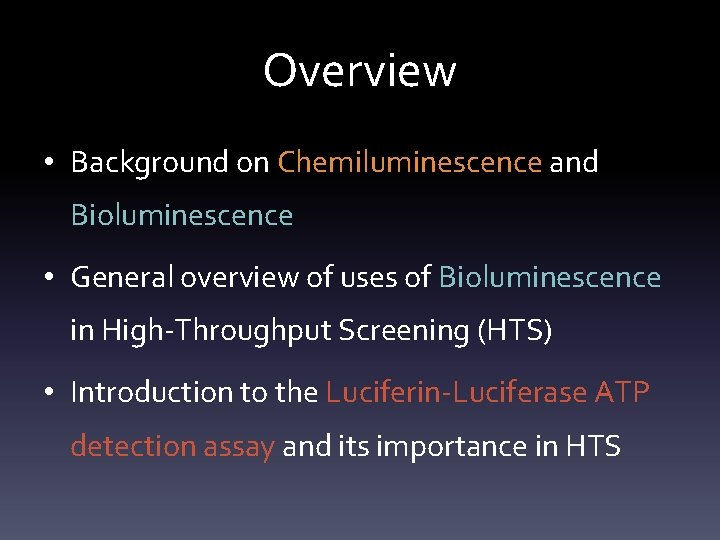 Overview • Background on Chemiluminescence and Bioluminescence • General overview of uses of Bioluminescence