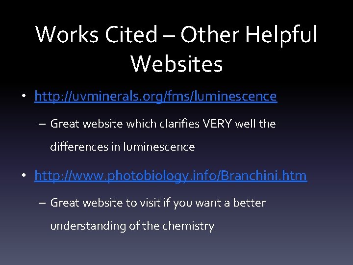 Works Cited – Other Helpful Websites • http: //uvminerals. org/fms/luminescence – Great website which