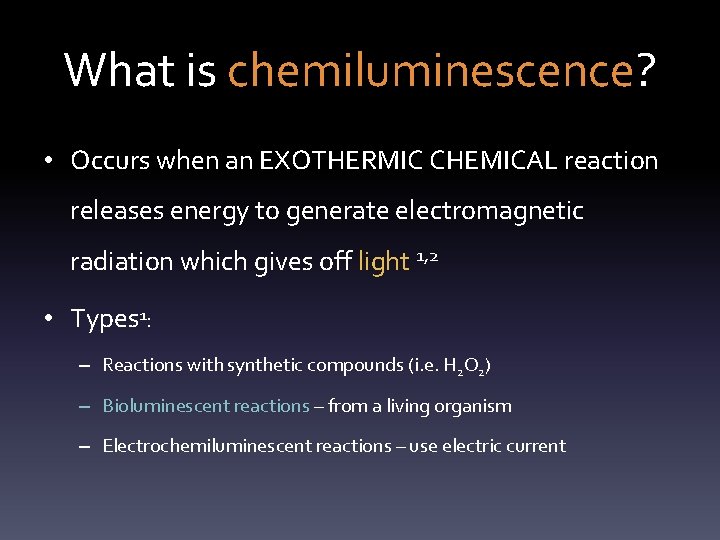 What is chemiluminescence? • Occurs when an EXOTHERMIC CHEMICAL reaction releases energy to generate
