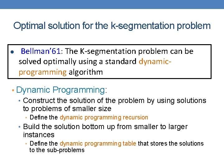 Optimal solution for the k-segmentation problem l [Bellman’ 61: The K-segmentation problem can be